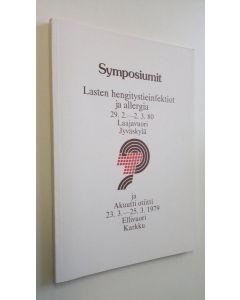 käytetty kirja Symposiumit - Lasten hengitystieinfektiot ja allergia 29.2.-2.3.80 Laajavuori Jyväskylä ja Akuutti otiitti 23.3.-25.3.1979 Ellivuori Karkku