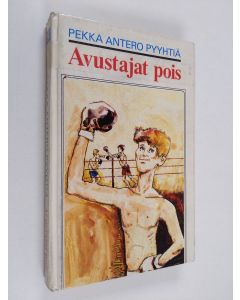 Kirjailijan Pekka Antero Pyyhtiä käytetty kirja Avustajat pois : seikkailukertomus 10-100 -vuotiaille pojille ja niille tytöille, jotka haluavat tietää enemmän