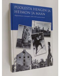 käytetty kirja Puolesta hengen ja heimon ja maan : kajaanilaisten sotavuodet 1939-1945 sanoin ja kuvin