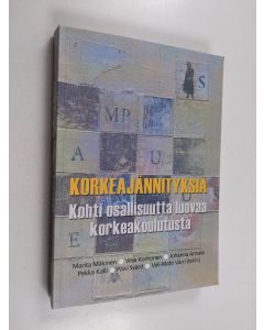 Kirjailijan Marita Mäkinen käytetty kirja Korkeajännityksiä - kohti osallisuutta luovaa korkeakoulutusta