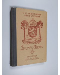 Kirjailijan Y. K. Yrjö-Koskinen käytetty kirja Suomen historia : kansakouluja varten