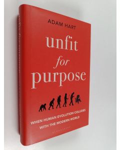 Kirjailijan Adam Hart käytetty kirja Unfit for Purpose : When Human Evolution Collides with the Modern World
