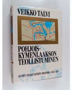 Kirjailijan Veikko Talvi käytetty kirja Pohjois-Kymenlaakson teollistuminen : Kymin osakeyhtiön historia 1872-1917