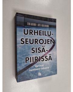 Kirjailijan Tero Auvinen & Arto Kuuluvainen käytetty kirja Urheiluseurojen sisäpiirissä : tarinat tunteen takana