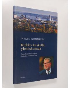 Kirjailijan Jaakko Numminen käytetty kirja Kirkko keskellä yhteiskuntaa : Turun kirkolliskokouksista Armenian patriarkaattiin (ERINOMAINEN)
