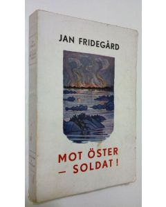 Kirjailijan Jan Fridegård käytetty kirja Mot Öster - Soldat!