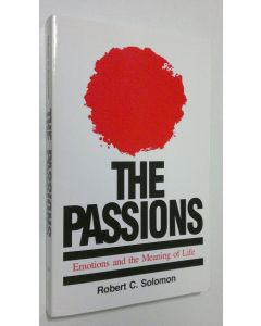 Kirjailijan Robert C. Solomon käytetty kirja The Passions : emotions and the meaning of life