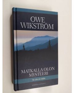 Kirjailijan Owe Wikström käytetty kirja Matkalla olon mysteeri : tie ulos vie sisään