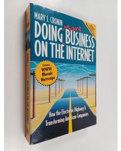 Kirjailijan Mary J. Cronin käytetty kirja Doing more business on the Internet : how the electronic highway is transforming American companies
