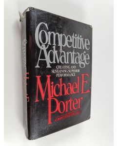 Kirjailijan Michael E. Porter & Michael Porter käytetty kirja Competitive Advantage : Creating and Sustaining Superior Performance