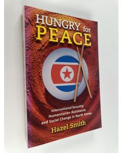 Kirjailijan Hazel Smith käytetty kirja Hungry for Peace : International Security, Humanitarian Assistance, and Social Change in North Korea