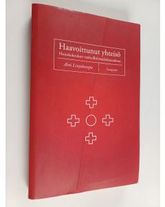 Kirjailijan Aini Linjakumpu käytetty kirja Haavoittunut yhteisö : hoitokokoukset vanhoillislestadiolaisuudessa