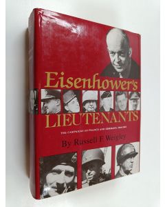 Kirjailijan Russell Frank Weigley käytetty kirja Eisenhower's Lieutenants - The Campaign of France and Germany, 1944-1945