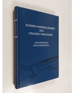 käytetty kirja Suomen hammaslääkärit 2017 : juhlamatrikkeli = Finlands tandläkare 2017 : jubileumsmatrikel