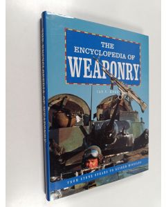 Kirjailijan Ian V. Hogg käytetty kirja The encyclopedia of weaponry : From stone spears to guided missiles