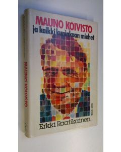 Kirjailijan Erkki Raatikainen käytetty kirja Mauno Koivisto ja kaikki kuninkaan miehet