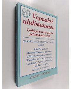 Kirjailijan Edmund J. Bourne käytetty kirja Vapaaksi ahdistuksesta : työkirja paniikista ja peloista kärsiville