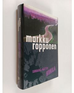 Kirjailijan Markku Ropponen käytetty kirja Suruaika päättyy, Kuhala