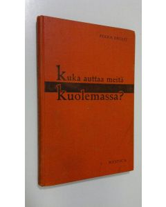 Kirjailijan Pekka Ervast käytetty kirja Kuka auttaa meitä kuolemassa : Helsingin esitelmiä syksyllä 1928