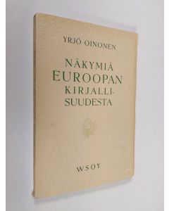 Kirjailijan Yrjö Oinonen käytetty kirja Näkymiä Euroopan kirjallisuudesta