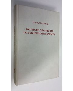 Kirjailijan Rudolf Buchner käytetty kirja Deutsche Geschichte im Europäischen Rahmen