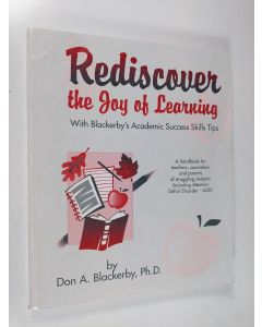 Kirjailijan Don A. Blackerby käytetty kirja Rediscover the Joy of Learning - Blackerby's Academic Success Skills Tips