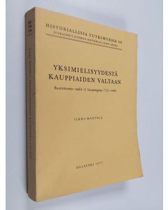 Kirjailijan Ilkka Mäntylä käytetty kirja Yksimielisyydestä kauppiaiden valtaan : raatimiesten vaalit 12 kaupungissa 1722-1808 = Von der Eintracht zur Herrschaft der Kaufleute : die Ratsherren-Wahlen in zwölf Städten 1722-1808