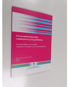 Kirjailijan Mika Raunio käytetty kirja Innovaatiotalouden maahanmuuttopolitiikka : Kansainvälinen muuttoliike, maahanmuuttajat ja innovaatiopolitiikka
