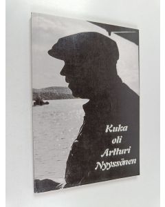 Kirjailijan Erik Erämetsä & Toivo Nygård ym. käytetty kirja Kuka oli Artturi Nyyssönen - jyväskyläläinen lääkäri ja valtakunnallinen vaikuttaja
