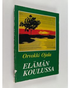 Kirjailijan Orvokki Ojala käytetty kirja Elämän koulussa