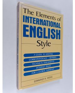 Kirjailijan Edmond H. Weiss käytetty kirja The Elements of International English Style : A Guide to Writing Correspondence, Reports, Technical Documents, and Internet Pages for a Global Audience