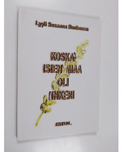 Kirjailijan Lyyli Susanna Ronkonen käytetty kirja Koska isien maa oli Inkeri