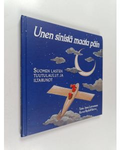 Tekijän Ismo Loivamaa  käytetty kirja Unen sinistä maata päin : Suomen lasten tuutulaulut ja iltarunot