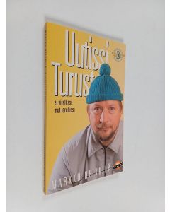 Kirjailijan Markku Heikkilä käytetty kirja Uutissi Turust 3 : ei virallissi, mut torellissi : matkakirja turkulaisuuteen ja totuus äskeisistä tapahtumista