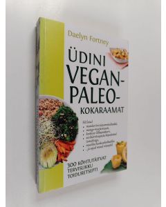 Kirjailijan Daelyn Fortney käytetty kirja Üdini vegan-paleokokaraamat : 300 kõhtutäitvat tervislikku toiduretsepti!