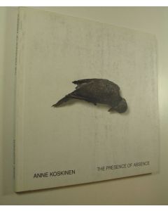 Kirjailijan Anne Koskinen käytetty kirja Anne Koskinen : the presence of absence : 1996-2002