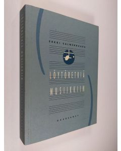 Kirjailijan Erkki Salmenhaara käytetty kirja Löytöretkiä musiikkiin : valittuja kirjoituksia 1960-1990