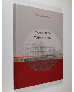 Kirjailijan Pekka Kaarninen käytetty kirja Tampereen voimatekijä : Tampereen sosialidemokraattisen kunnallisjärjestön historia 1906-2006