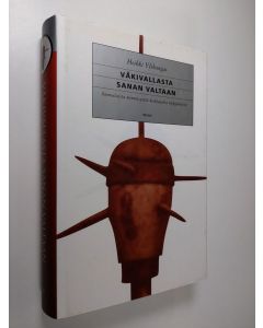 Kirjailijan Heikki Ylikangas käytetty kirja Väkivallasta sanan valtaan : suomalaista menneisyyttä keskiajalta nykypäiviin (ERINOMAINEN)