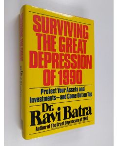 Kirjailijan Ravi Batra käytetty kirja Surviving the great depression of 1990 : protect your assets and investments - and come out on top