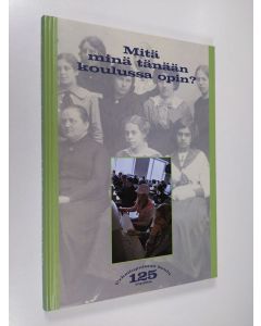 käytetty kirja Mitä minä tänään koulussa opin? : Urheilupuiston koulu 125 vuotta