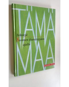 Tekijän Keijo ym. Immonen käytetty kirja Tämä maa : tekstejä Suomen itsenäisyyden ajalta (UUSI)