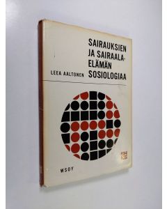 Kirjailijan Leea Aaltonen käytetty kirja Sairauksien ja sairaalaelämän sosiologiaa