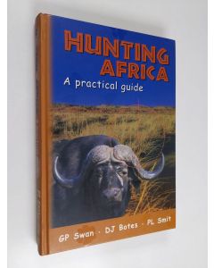 Kirjailijan Gerhard Swan & Pieter Smit ym. käytetty kirja Hunting Africa : A Practical Guide