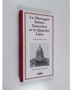 Kirjailijan Alexandre Gady käytetty kirja La montagne Sainte-Geneviève et le Quartier latin - guide historique et architectural