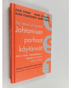 Kirjailijan Julie Straw käytetty kirja Johtamisen parhaat käytännöt : the work of leaders : miten visio, sitoutuminen ja toteutus muuttavat tapaasi johtaa