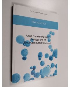 Kirjailijan Tiina Yli-Uotila käytetty kirja Adult Cancer Patients' Perceptions of Electronic Social Support