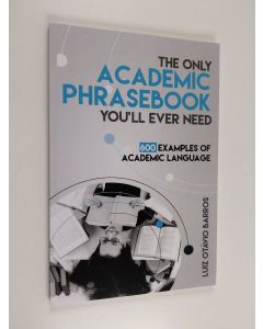 Kirjailijan Luiz Otávio Barros käytetty kirja The only academic phrasebook you'll ever need : 600 examples of academic language