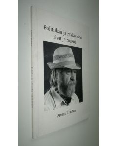 Kirjailijan Armas Tiainen käytetty kirja Politiikan ja rakkauden risut ja ruusut : novelleja, satuja, lauluja, kertomuksia elämästä arjesta ja ehkä vähän juhlastakin