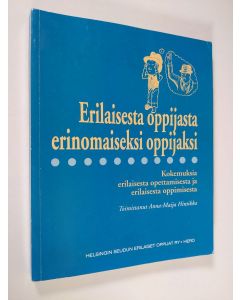 Kirjailijan Anna-Maija Hintikka käytetty kirja Erilaisesta oppijasta erinomaiseksi oppijaksi : kokemuksia erilaisesta opettamisesta ja erilaisesta oppimisesta